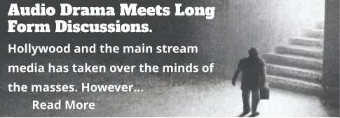 Audio Drama Meets Long Form Discussions. Hollywood and the main stream media has taken over the minds of the masses. However… Read More